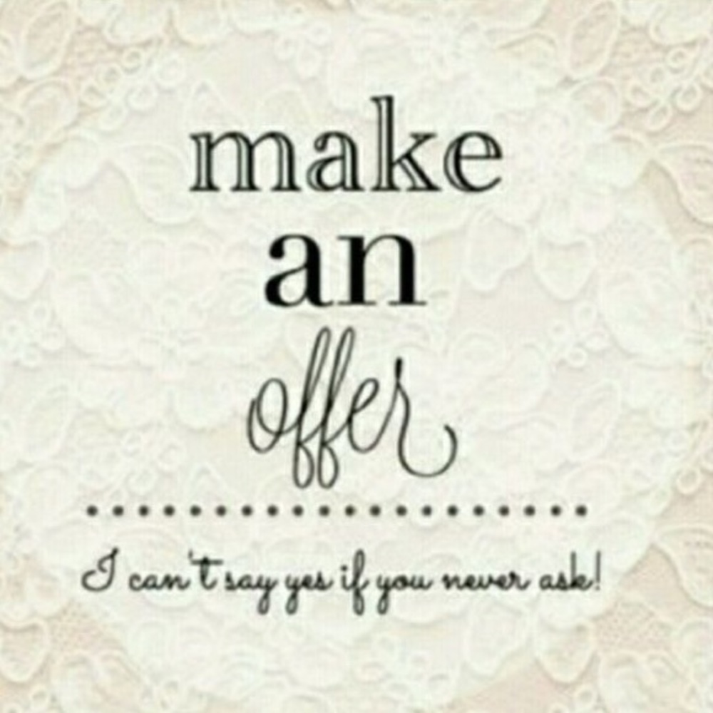 Accepting all Reasonable Offers! Don’t be shy...